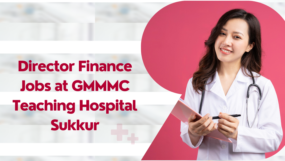 Director Finance Jobs at GMMMC Teaching Hospital Sukkur