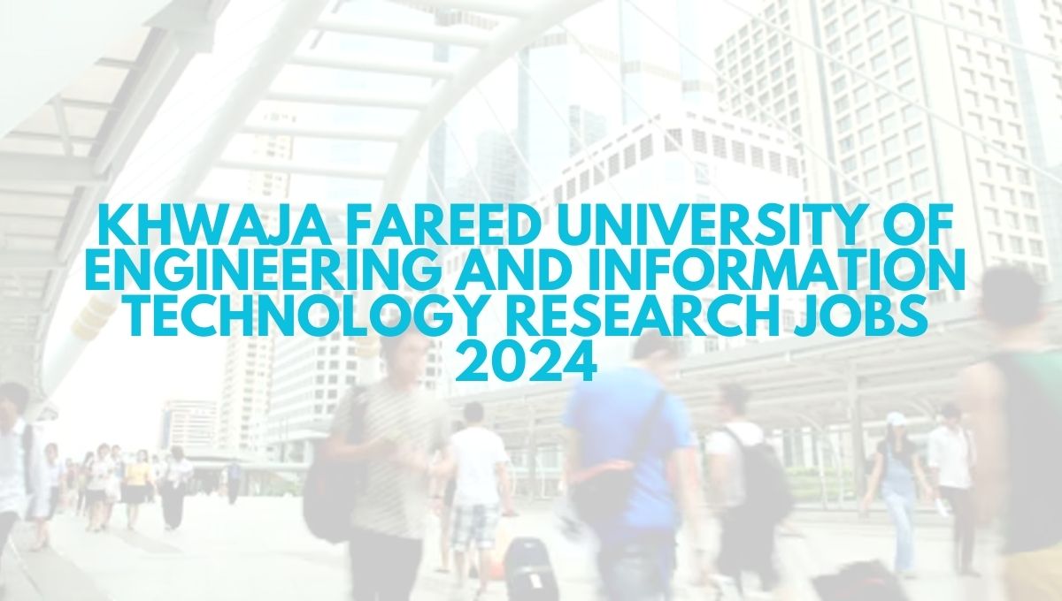 Khwaja Fareed University of Engineering and Information Technology Research Jobs 2024